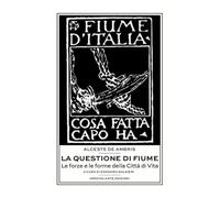 La questione di Fiume. Le forze e le forme della Città di Vita