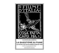 La questione di Fiume. Le forze e le forme della Città di Vita