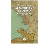 La Questione Di Osimo. Storia Di Un Trattato 1945-1975 - 2025 - LEG Edizioni