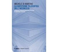 La questione filosofica dell'inconscio. Inconscio e autoscoscienza non rif...