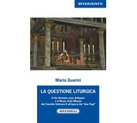La questione liturgica. Il rito romano usus Antiquior e il Novus Ordo Missae dal Concilio Vaticano II all'epoca dei «due Papi»