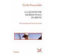 La questione meridionale in breve. Centocinquant'anni di storia