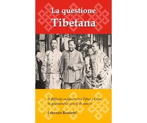 La questione tibetana: Il difficile rapporto tra Tibet e Cina in quattordici secoli di storia