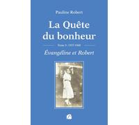 La Quête du bonheur - Tome III - 1937-1960 - Évangéline et Robert