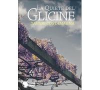 La quiete del glicine di Davide Costamagna, 2015, Lettere Animate Editore