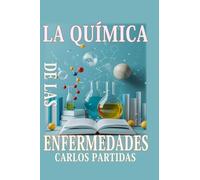 LA QUÍMICA DE LAS ENFERMEDADES: LAS ENFERMEDADES AFECTAN AL CUERPO FÍSICO