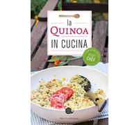 La quinoa in cucina. Con le ricette degli chef