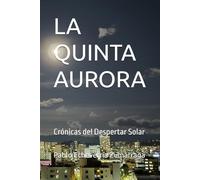 LA QUINTA AURORA: Crónicas del Despertar Solar