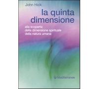 La quinta dimensione. Alla scoperta della dimensione spirituale della natu...