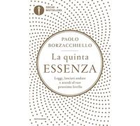 La quinta essenza. Leggi, lasciati andare e accedi al tuo prossimo livello