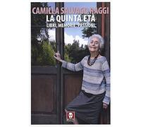 Libri Salvago Raggi Camilla - La Quinta Eta. Libri, Memorie, Passioni