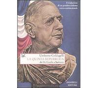 La quinta Repubblica. Da De Gaulle a Sarkozy. L'evoluzione di un presidenzialism