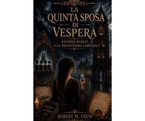 LA QUINTA SPOSA DI VESPERA: Ricordi Rubati e la Tredicesima Campana