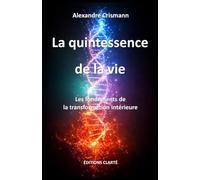 La quintessence de la vie: Les fondements de la transformation intérieure