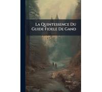 La Quintessence Du Guide Fidele De Gand