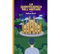 LA QUINTESSENZA DELL'ABITARE: IL PERCORSO PERFETTO VERSO L'ABITARE FELICE