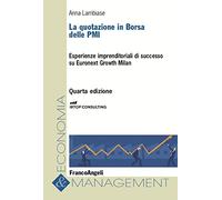 La quotazione in borsa delle PMI. Esperienze imprenditoriali di successo su Euronext Growth Milan