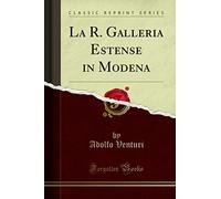 La R. Galleria Estense in Modena (Classic Reprint)