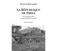 La r?publique de freia : des enfants perdus au coeur du reich en ruine