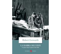 La rabbia dei vinti. La guerra dopo la guerra 1917-1923 - Gerwarth Robert