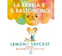 La rabbia e il bastoncino. Ediz. a colori