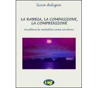La rabbia, la compassione, la comprensione. Accettare la malattia come un dono