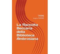La Raccolta Beccaria della Biblioteca Ambrosiana: Catalogo a cura di Angelo Colombo