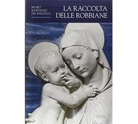 La raccolta delle robbiane. Museo nazionale del Bargello