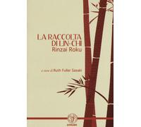 La raccolta di Lin-Chi. Rinzai Roku - Fuller Sasaki Ruth