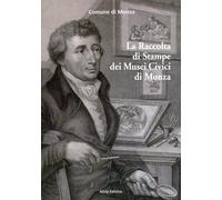 La Raccolta di Stampe dei Musei Civici di Monza - [Silvia]