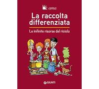 La raccolta differenziata. Le infinite risorse del riciclo
