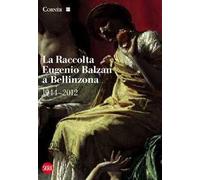 La raccolta Eugenio Balzan a Bellinzona 1944-2012. Ediz. illustrata