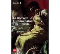 La raccolta Eugenio Balzan a Bellinzona 1944-2012. Ediz. illustrata - Gine...