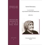 La raccolta inedita di 104 canzoni popolari piemontesi: Raccolta Inedita Per Canto e Pianoforte
