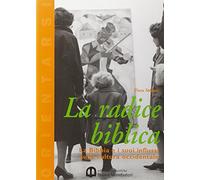 La radice biblica. La Bibbia e i suoi influssi sulla cultura occidentale. Per le Scuole superiori