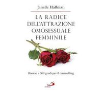 La radice dell'attrazione omosessuale femminile. Risorse a 360 gradi per il counselling