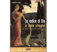 La radice di Dio e delle streghe. Miti e riti della mandragora dall'antichità ad oggi