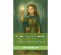 La radice e la fiamma: Il grande viaggio