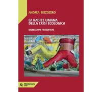La radice umana della crisi ecologica. Digressioni filosofiche