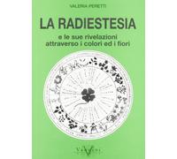 La radiestesia e le sue rivelazioni attraverso i colori ed i fiori