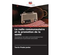 La radio communautaire et la promotion de la santé: Une étude sur les radios communautaires et leur potentiel pour la promotion de la santé
