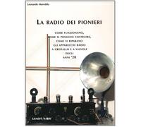 La radio dei pionieri. Come funzionano, come si possono costruire, come si...