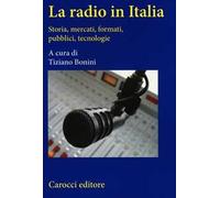 La radio in Italia. Storia, mercati, formati, pubblici, tecnologie