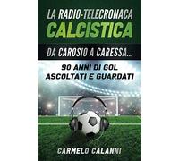 La radio-telecronaca calcistica: Da Carosio a Caressa...90 anni di gol ascoltati e guardati