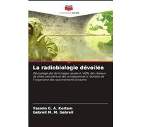 La radiobiologie dévoilée: Décryptage des dommages causés à l'ADN, des réseaux de stress cellulaire et des conséquences à l'échelle de l'organisme des rayonnements ionisants