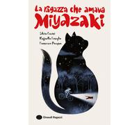 La ragazza che amava Miyazaki - Casini Silvia, Fenoglio Raffaella, Pasqua ...