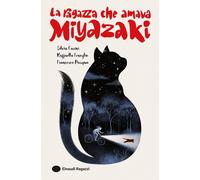 La ragazza che amava Miyazaki [Paperback] [Jun 04, 2024] Casini, Silvia; Fenogli