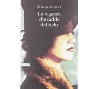 La ragazza che cadde dal cielo - Mawer Simon