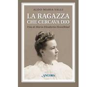 La ragazza che cercava Dio. Vita di Maria Elisabetta Hesselblad