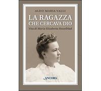 La ragazza che cercava Dio. Vita di Maria Elisabetta Hesselblad - [Ancora]